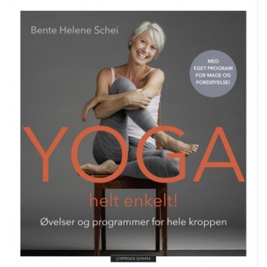 Yoga helt enkelt!  Øvelser og programmer for hele kroppen - Bente Helene Schei